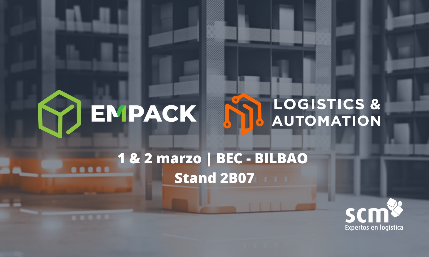 SCM estará en EMPACK y Logistics & Automation Bilbao